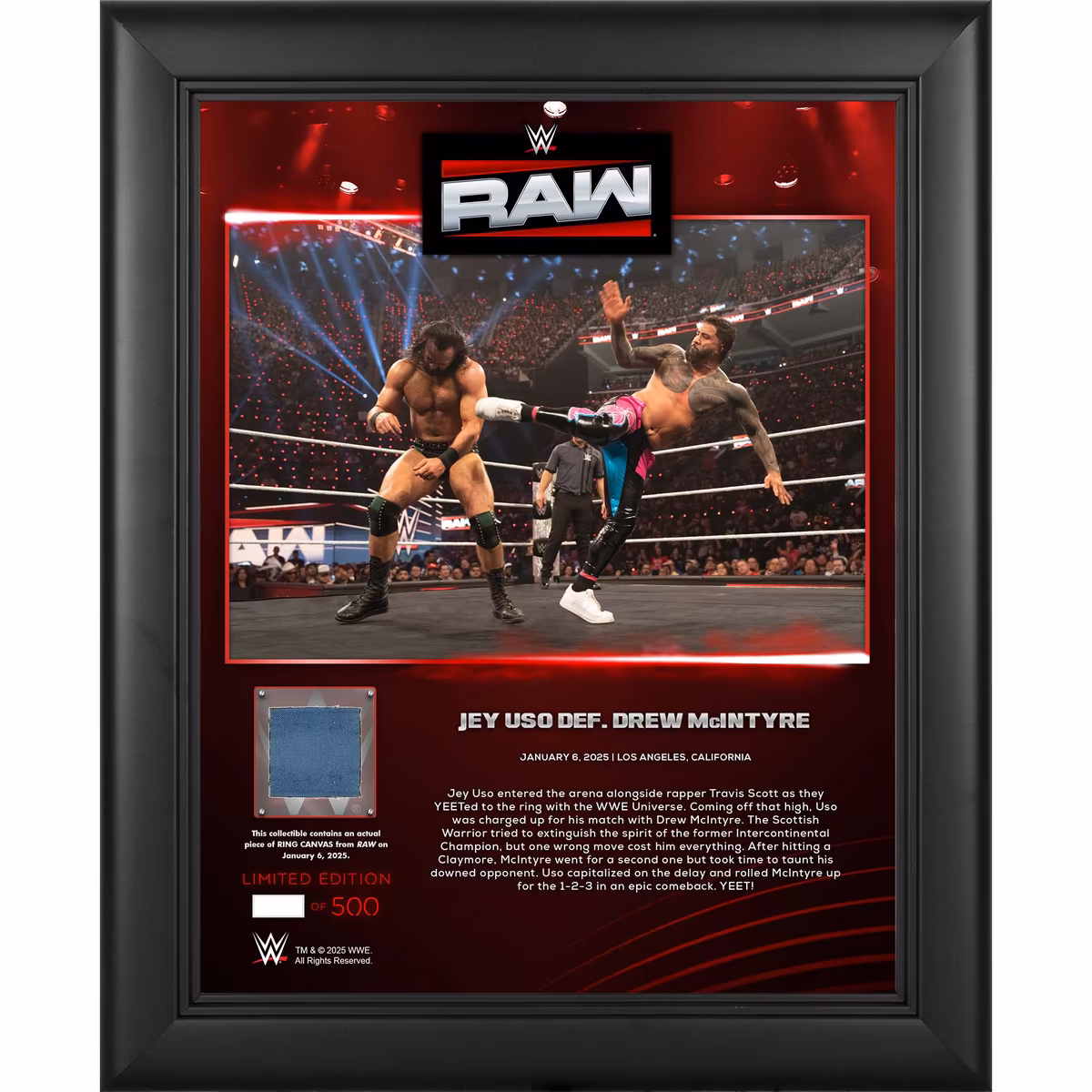 Jey Uso WWE Framed 13" x 16" RAW January 6, 2025 Collage with a Piece of Match-Used Canvas - Limited Edition of 500 3 Jey Uso WWE Framed 13" x 16" RAW January 6, 2025 Collage with a Piece of Match-Used Canvas - Limited Edition of 500