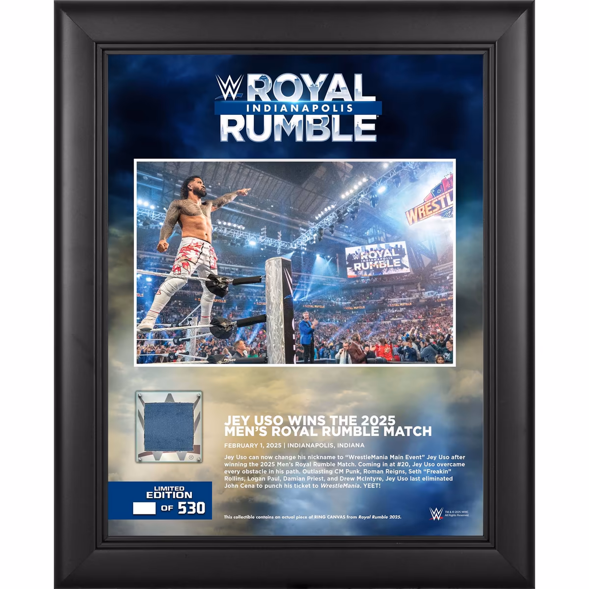 Jey Uso WWE Framed 13" x 16" 2025 Royal Rumble Collage with a Piece of Match-Used Canvas - Limited Edition of 530 8 Jey Uso WWE Framed 13" x 16" 2025 Royal Rumble Collage with a Piece of Match-Used Canvas - Limited Edition of 530